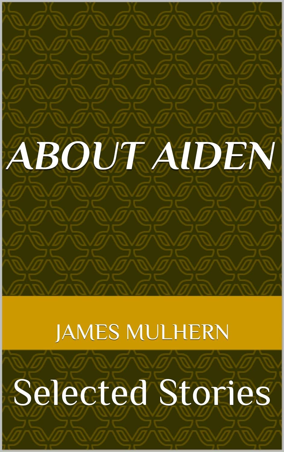 Cover of About Aiden: Selected Stories by James Mulhern