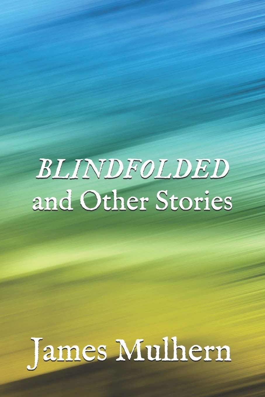 Cover of Blindfolded and Other Stories by James Mulhern